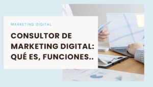 que es un consultor de marketing digital y cuáles son sus funciones